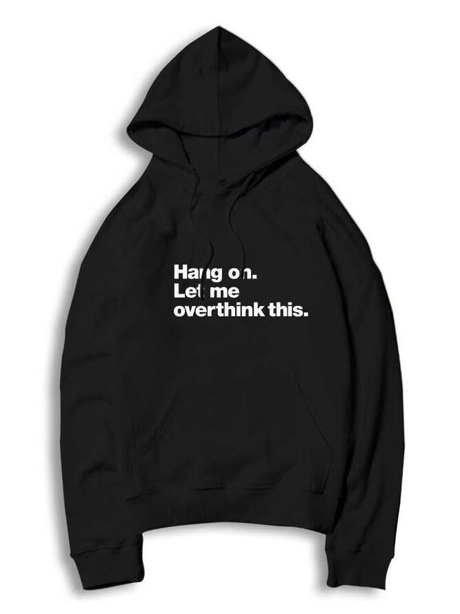 Slogan Graphic Hoodie  Hang on Let me overthink this
