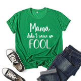 Boy Mama T Shirts Mama Didn't Raise No Fool Printed Short Sleeve T-shirt